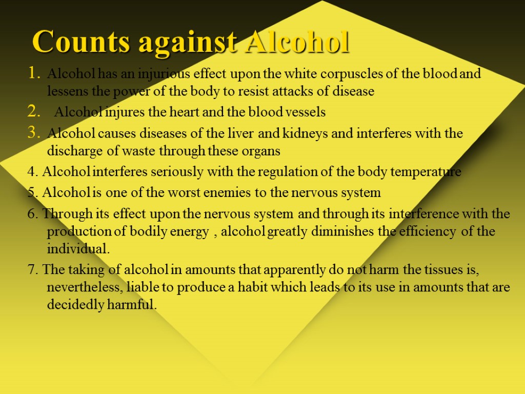 Counts against Alcohol Alcohol has an injurious effect upon the white corpuscles of the